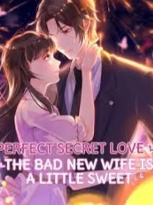 Perfect Secret Love The Bad New Wife Is a Little Sweet - รักลับๆ ที่สมบูรณ์แบบ ภรรยาคนใหม่ร้ายกาจแต่ก็น่ารักนิดๆ
